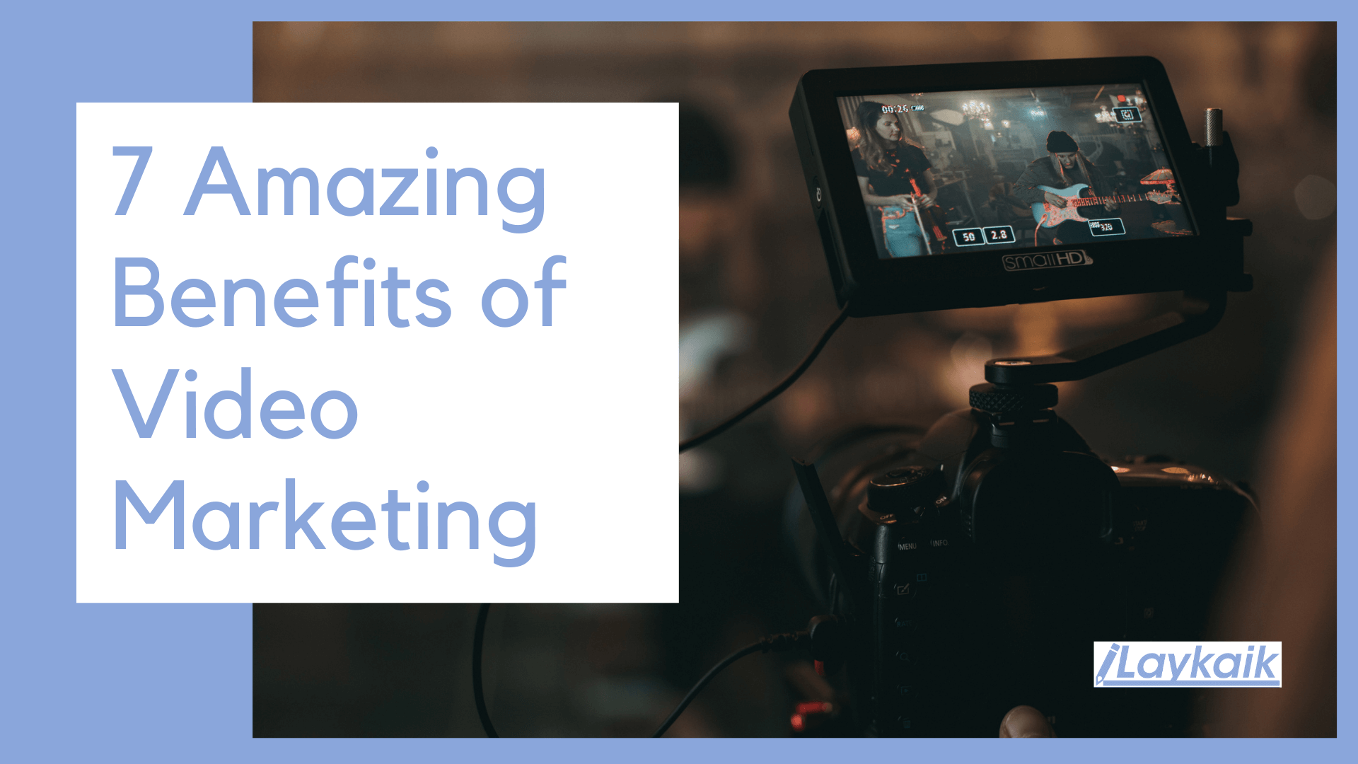 7 Amazing Benefits of Video Marketing